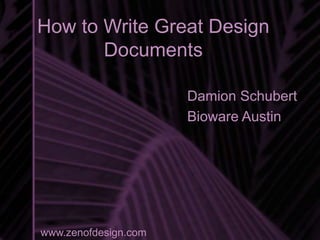 How to Write Great Design
Documents
Damion Schubert
Bioware Austin
www.zenofdesign.com
 