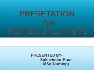 PRESENTED BY-
   Sukhvinder Kaur
     MSc(Nursing)
 