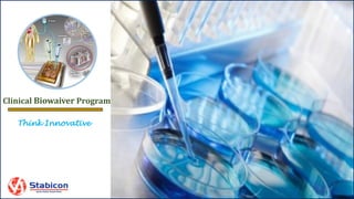 Think Innovative
1
Clinical Biowaiver Program
 