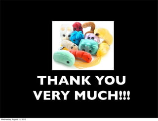 THANK YOU
                             VERY MUCH!!!
Wednesday, August 15, 2012
 