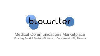 Medical Communications Marketplace
Enabling Small & Medium Biotechs to Compete with Big Pharma

 