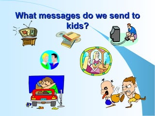 What messages do we send to kids? 