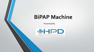 BiPAP Machine
Presented By
 