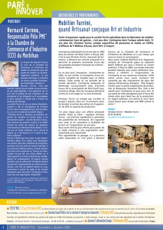 PARÉ à
               INNOVER                                              INITIATIVES ET PARTENARIATS
     PORTRAIT                                                       Mobilier Turrini,
    Bernard Cornou,                                                 quand Artisanat conjugue Art et Industrie
    Responsable Pôle PME*                                            Parler d’expansion rapide pour la société Turrini spécialisée dans la fabrication de mobilier
                                                                     contemporain haut de gamme , c’est peu dire. L’entreprise dont l’unique salarié était, 13
    à la Chambre de                                                  ans plus tôt, Christian Turrini, compte aujourd’hui 40 personnes et réalise un Chiffre
                                                                     d’Affaires de 5 Millions d’Euros, dont 50% à l’export.
    Commerce et d’Industrie                                         L’entreprise individuelle Turrini est née en 1992              Cornou de la Chambre de Commerce et

    (CCI) du Morbihan                                               dans les ateliers de René Collin à Plouay (56).
                                                                    C’est là que Christian Turrini, menuisier de for-
                                                                    mation, a démarré son activité artisanale et a
                                                                                                                                   d’Industrie du Morbihan et à son réseau que
                                                                                                                                   nous en avons eu connaissance.
                                                                                                                                   Nous avons d’abord bénéficié d’un diagnostic
                       La mission de Bernard Cornou                 décroché sa première commande d’une des                        complet de l’entreprise grâce au dispositif
                       au sein de la Chambre de                     plus grandes enseignes françaises du mobilier :                Bassin Défense qui nous a financé un conseil
                       Commerce et d’Industrie est                  Roche Bobois .                                                 extérieur. C’était en 2002, une année charnière
                       d’aider les entreprises pour des                                                                            pendant laquelle nous avons réellement com-
                       projets de création ou de déve-              Un an plus tard, l’entreprise , transformée en                 mencé à réfléchir à l’organisation de
                       loppement industriel. "Je suis               SARL, se voit confier la conception d’une col-                 l’entreprise et aux ressources humaines. Cette
                       assistant technique à l’industrie            lection complète de meubles pour ce même                       même année nous avons d’ailleurs été
                       ou encore conseiller d’entrepri-             éditeur. Cette année là, les activités de la                   conseillés par des intervenants de deux des
                       ses industrielles" précise-t-il.             société décollent, l’entreprise embauche et                    réseaux Performance Bretagne : PSA Peugeot
                       Bernard Cornou n’est pas                     déménage successivement dans d’anciens                         Citroen pour la partie organisation de produc-
    homme à parler de son métier, de ses activités,                 locaux de la municipalité de Pont-Scorff puis,                 tion et Ressources Humaines Plus. Cela a été
    de ses responsabilités. Il est passionné par ce                 croissance oblige, dans de nouveaux bâtiments                  capital pour l’entreprise et aussi pour moi. Je
    qu’il fait et préfère de loin s’exprimer sur les                construits à cet usage sur la zone artisanale.                 suis passé du côté management par la force des
    entreprises et les dirigeants qu’il accompagne                                                                                 choses alors que j’étais issu de la production.
    et pour lesquels il n’hésite pas à investir du                  Christian Turrini ne compte pas s’arrêter là                   Ce regard extérieur m’a donné le recul dont
    temps et de l’énergie.                                          puisqu’il prévoit, dans les 12 prochains mois,                 j’avais besoin pour diriger une PME comme la
    La société Turrini en est une bonne illustration.               de doubler la surface des ateliers et d’augmen-                nôtre.”
    Lorsqu’il a fait la connaissance de Christian                   ter de 30% la capacité de production.
    Turrini, celui-ci manquait de tout, sauf de talent.                                                                            Contact :
    Il y a cru et n’a cessé de le soutenir depuis :                 “Le gros risque pour une affaire artisanale                    Christian Turrini – Mobilier Turrini
    "Christian Turrini a fabriqué sa première col-                  comme l’était la nôtre - explique Christian                    02 97 32 58 59
    lection de meubles en partie grâce à un                         Turrini - est d’arriver rapidement à saturation                meubles.turrini@wanadoo.fr
    financement public - raconte Bernard Cornou.                    des possibilités de l’entreprise. On s’agrandit
    Pour honorer son premier contrat, il lui fallait                sans cesse et on commence à multiplier les
    acheter les droits des dessins de designers                     erreurs car l’organisation ne suit plus.
    internationaux référencés Roche Bobois. Il n’a-                 Nous avons fait de gros efforts pour passer de
    vait pas les fonds suffisants. On a monté le                    ce stade artisanal à une organisation semi-
    dossier, ça a fonctionné et il a lancé la pre-                  industrielle puis industrielle.
    mière collection.                                               Pour appréhender ce passage, il y a plusieurs
    Ensuite il fallait que tout suive. Il avait impéra-             aides disponibles et c’est grâce à Bernard
    tivement besoin d’un atelier pour développer
    son activité, dans des conditions de production
    correctes avec des coûts de revient maîtrisés. Il
    n’y avait pas d’ateliers vacants, la seule solution
    était donc d’en construire un. Trouver un finan-
    cement n’a pas été une mince affaire car il
    fallait garantir un niveau d’activité qui rentabi-
    liserait cet investissement. Et jusqu’à l’année
    dernière, tous les efforts de l’entreprise étaient
    tournés vers l’augmentation du volume de pro-
    duction. Une fois cet objectif atteint on a pu
    commencer à activer les aides et les conseils
    nécessaires pour structurer l’entreprise et bas-
    culer vers une organisation industrielle."
    * Le pôle PME est composé des départements Industrie et
    Services, Développement International, Information écono-
    mique et Veille Stratégique.

    Contact : Bernard Cornou
    Chambre de Commerce et d’Industrie du Morbihan
    02 97 02 40 00 / b.cornou@morbihan.cci.fr

                                                                    Christian Turrini

    AGENDA
    s  ITECH’MER / 23 au 25 Octobre 2003 La 5ème édition du salon de la pêche et de la transformation des produits de la mer se tiendra les 23, 24 et 25 Octobre à Lorient.
    Plus d’infos : www.itechmer-lorient.com s Journée Grand Public sur la création d’entreprise innovante / 25 Octobre 2003 Cette première journée, organisée par la Technopole
    Quimper, est spécialement destinée aux porteurs de projet ou d’idée d’entreprises qui pourront, à cette occasion, nouer un 1er contact avec des spécialistes de la création d’entreprises.
    Contact : Christian Flecher / Technopole Quimper - 02 98 10 02 00 - acei@tech-quimper.fr s           Journée d’information Europe / 28 Novembre 2003 Une journée d’information, Projets
2        PARÉ À INNOVER #16 - Septembre / Octobre 2003
 