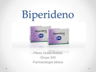 Biperideno
-Pérez Ordaz Andrés
-Grupo 343
-Farmacología básica
 