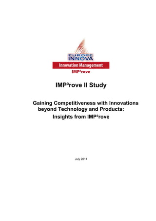 IMP³rove II Study
Gaining Competitiveness with Innovations
beyond Technology and Products:
Insights from IMP³rove
July 2011
 