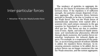 Inter-particular forces
• Attractive → Van der Waals/London force
 