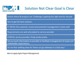 Solution Not Clear Goal is Clear
Smack where BI projects are. Challenge is getting the right tool for the job
Aim to get t...