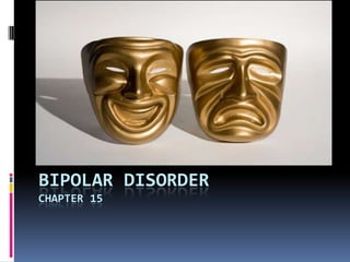 BIPOLAR DISORDER
CHAPTER 15
 