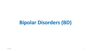 Bipolar Disorders (BD)
7/7/2022 1
 