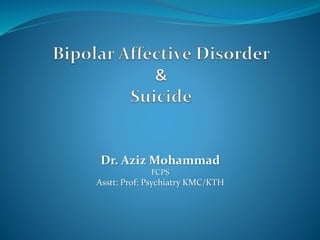 Dr. Aziz Mohammad
FCPS
Asstt: Prof: Psychiatry KMC/KTH
 