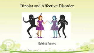Bipolar and Affective Disorder
Nabina Paneru
 