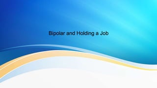 Bipolar and Holding a Job
 