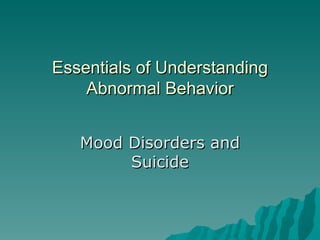 Essentials of Understanding Abnormal Behavior Mood Disorders and Suicide 