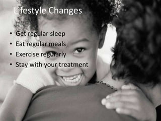 Lifestyle ChangesGet regular sleepEat regular mealsExercise regularlyStay with your treatment