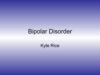 Bipolar Disorder Kyle Rice 