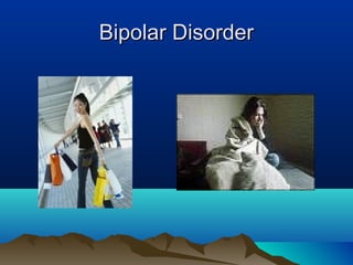 Bipolar DisorderBipolar Disorder
 