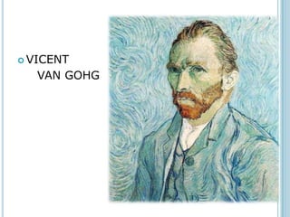  VICENT

   VAN GOHG
 