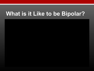 What is it Like to be Bipolar?
 