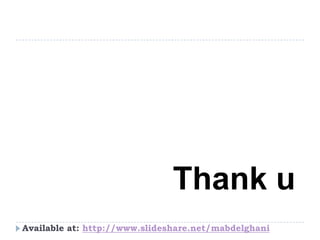 http://www.slideshare.net/mabdelghaniAvailable at:
Thank u
 