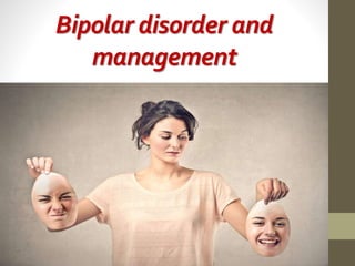 Bipolar disorder and
management
 
