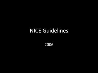 NICE Guidelines

     2006
 