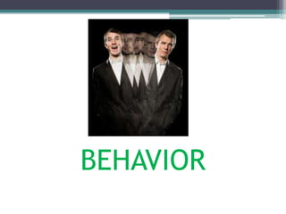 BEHAVIOR
 