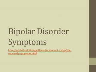 Bipolar Disorder
Symptoms
Bipolar Symptoms
 