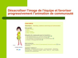 Désacraliser l’image de l’équipe et favoriser progressivement l’animation de communauté 
