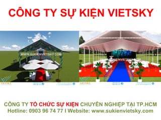 CÔNG TY SỰ KIỆN VIETSKY
CÔNG TY TỔ CHỨC SỰ KIỆN CHUYÊN NGHIỆP TẠI TP.HCM
Hotline: 0903 96 74 77 I Website: www.sukienvietsky.com
 