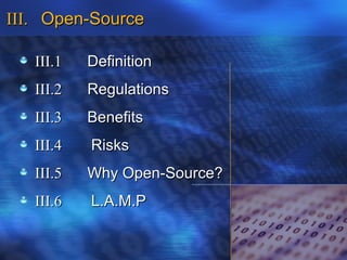 III. Open-Source

   III.1   Definition
   III.2   Regulations
   III.3   Benefits
   III.4   Risks
   III.5   Why Open-Source?
   III.6   L.A.M.P
 