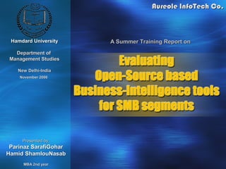 Aureole InfoTech Co.



 Hamdard University    A Summer Training Report on
   Department of
 Management Studies

    New Delhi-India
    November 2006




      Presented by:
 Parinaz SarafiGohar
Hamid ShamlouNasab
      MBA 2nd year
 