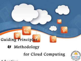 Guiding Principles
& Methodology
for Cloud Computing
 