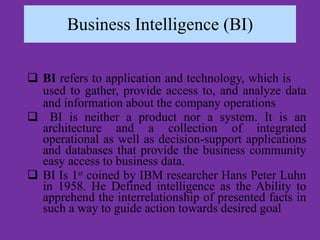 Business Intelligence (BI) ,[object Object],[object Object],[object Object]