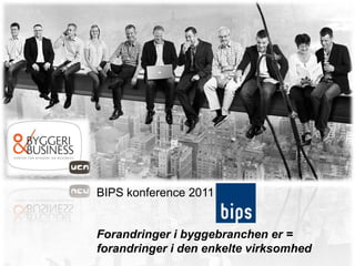 BIPS konference 2011


Forandringer i byggebranchen er =
forandringer i den enkelte virksomhed
 