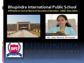 Bhupindra International Public School
Affiliated to Central Board of Secondary Education –CBSE- New Delhi.
 