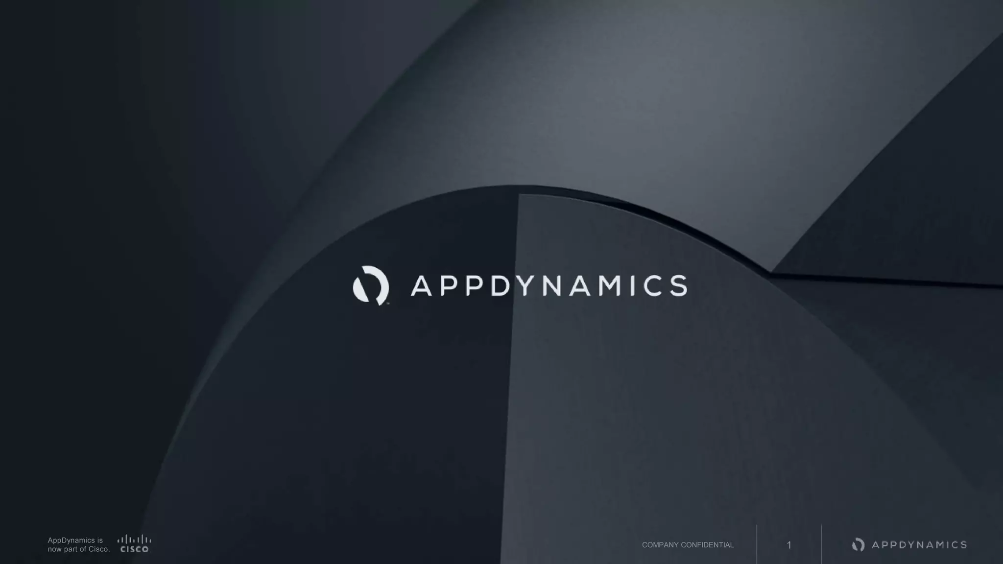 AppDynamics is
now part of Cisco.
COMPANY CONFIDENTIAL 1
 