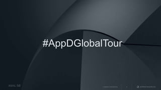 AppDynamics is
now part of Cisco.
#AppDGlobalTour
1COMPANY CONFIDENTIAL
 