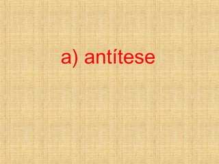 a) antítese
 