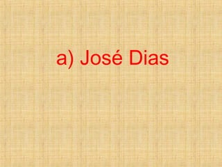 a) José Dias
 