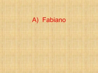 A) Fabiano
 