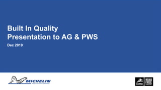 Built In Quality
Presentation to AG & PWS
Dec 2019
 
