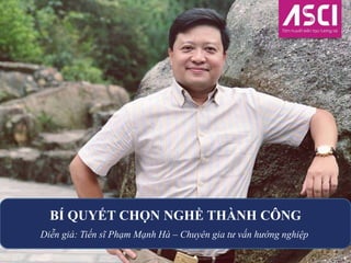 BÍ QUYẾT CHỌN NGHỀ THÀNH CÔNG
Diễn giả: Tiến sĩ Phạm Mạnh Hà – Chuyên gia tư vấn hướng nghiệp
 