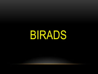 BIRADS
 