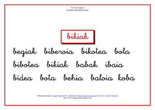 “b” letra irakurri
                                            ALTZAKO LAGUNTZA GELA





                                      



       Piktogramen egilea: Sergio PalaoJatorria: ARASAAC (http://catedu.es/arasaac/) Lizentzia: CC (BY-NC-SA)
                                         http://www.margarigela.blogspot.com
 