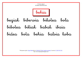 “b” letra irakurri
                                            ALTZAKO LAGUNTZA GELA




                                        



                                                          
       Piktogramen egilea: Sergio PalaoJatorria: ARASAAC (http://catedu.es/arasaac/) Lizentzia: CC (BY-NC-SA)
                                         http://www.margarigela.blogspot.com
 