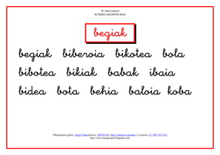 “b” letra irakurri
                                            ALTZAKO LAGUNTZA GELA




                                     



                                                          
       Piktogramen egilea: Sergio PalaoJatorria: ARASAAC (http://catedu.es/arasaac/) Lizentzia: CC (BY-NC-SA)
                                         http://www.margarigela.blogspot.com
 