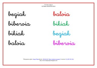 “b” letra irakurri
                                           ALTZAKO LAGUNTZA GELA




                                        
                                      
  
                                              
                                        

      Piktogramen egilea: Sergio PalaoJatorria: ARASAAC (http://catedu.es/arasaac/) Lizentzia: CC (BY-NC-SA)
                                        http://www.margarigela.blogspot.com
 