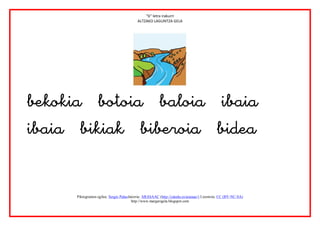 “b” letra irakurri
                                            ALTZAKO LAGUNTZA GELA




                       



       Piktogramen egilea: Sergio PalaoJatorria: ARASAAC (http://catedu.es/arasaac/) Lizentzia: CC (BY-NC-SA)
                                         http://www.margarigela.blogspot.com
 