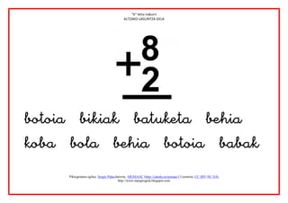 “b” letra irakurri
                                           ALTZAKO LAGUNTZA GELA




                         


      Piktogramen egilea: Sergio PalaoJatorria: ARASAAC (http://catedu.es/arasaac/) Lizentzia: CC (BY-NC-SA)
                                        http://www.margarigela.blogspot.com
 